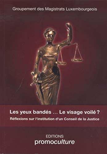 Stock image for Les yeux bands . Le visage voil ?: Rflexions sur l'institution d'un Conseil de la Justice Magistrats Luxembourgeois et Thorn, Alain for sale by BIBLIO-NET