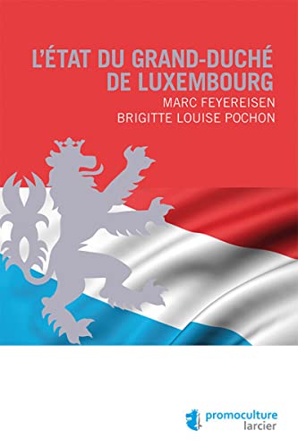 Stock image for L'Etat du Grand-duch de Luxembourg [Broch] Feyereisen, Marc et POCHON, BRIGITTE LOUISE for sale by BIBLIO-NET