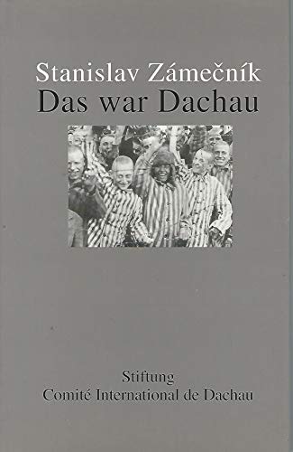 Das war Dachau. Herausgegeben von der Stiftung Comité International de Dachau. - Zámecník, Stanislav