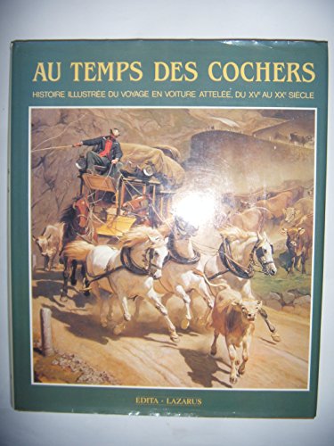 9782880010195: Au Temps Des Cochers: Histoire Illustree Du Voyage En Voiture Attelee Du XVe Au XXe Siecle