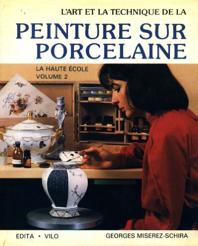 Imagen de archivo de L' Art et la technique de la peinture sur porcelaine. 2. L' Art et la technique de la peinture sur porcelaine. Pour amateurs avancs. Volume : 2 a la venta por Chapitre.com : livres et presse ancienne