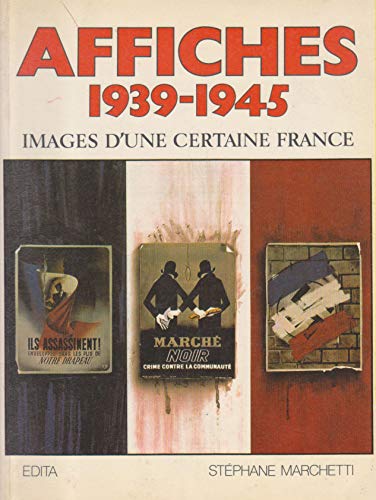 Imagen de archivo de AFFICHES 1939-1945. IMAGES D'UNE CERTAINE FRANCE. a la venta por medimops