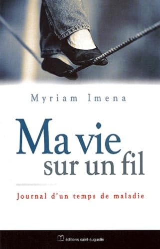 Imagen de archivo de Ma vie sur un fil. Journal d'un temps de maladie a la venta por Librairie La MASSENIE  MONTOLIEU
