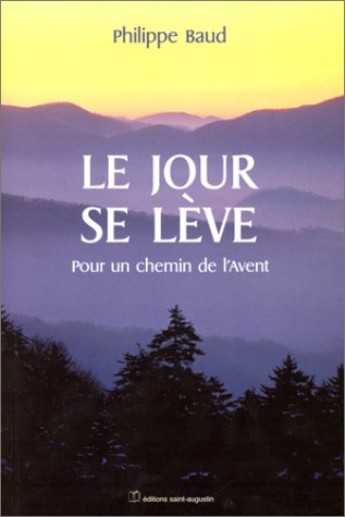 Stock image for Le jour se lve : Pour un chemin de l'Avent for sale by Ammareal