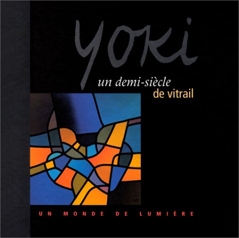 Stock image for Yoki, un Demi-Sicle de Vitrail: Un Monde de Lumire for sale by Tiber Books
