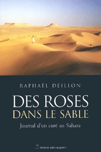 Beispielbild fr Des roses dans le sable : Journal d'un cur au Sahara zum Verkauf von Ammareal