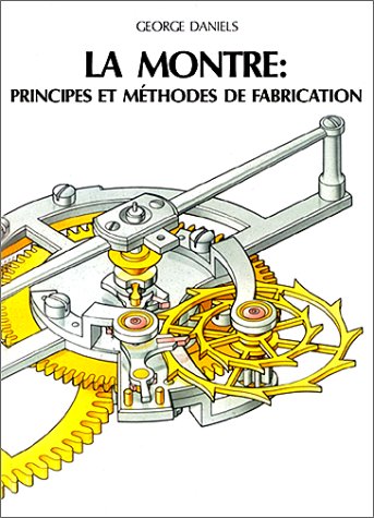 9782880120726: La Montre : Principes Et Methodes De Fabrication