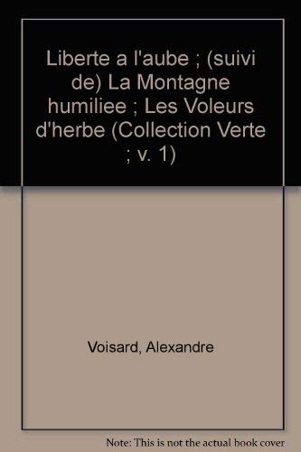 Stock image for Liberte a L'aube ; (Suivi De) La Montagne Humiliee ; Les Voleurs D'herbe for sale by PsychoBabel & Skoob Books