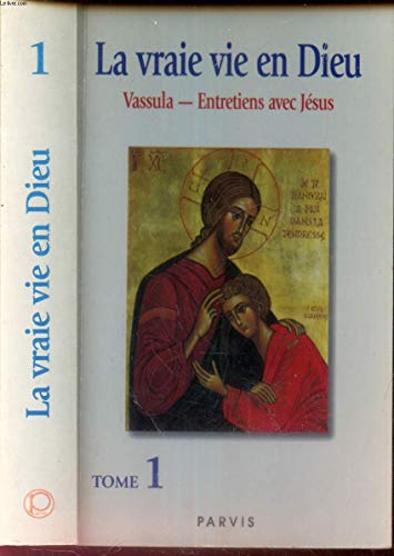 LA VRAI VIE EN DIEU - Entretiens Avec Jésus - Tome 1