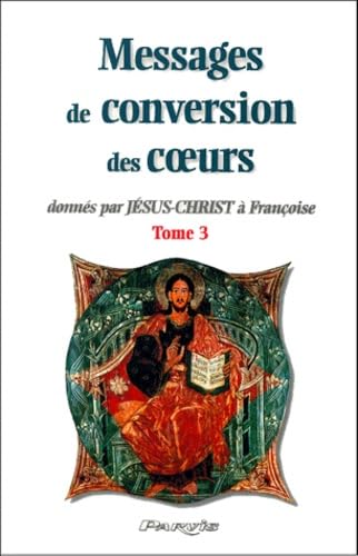 Imagen de archivo de Messages de conversion des coeurs donns par Jsus-Christ  Franoise.: Tome 3 a la venta por Ammareal