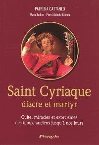 Imagen de archivo de Saint Cyriaque Diacre et Martyr - Culte, miracles et exorcismes des temps anciens jusqu' nos jours a la venta por medimops