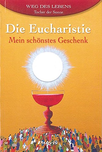 Beispielbild fr Die Eucharistie - Mein schnstes Geschenk: Weg des Lebens zum Verkauf von medimops