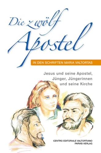 9782880228675: Die zwlf Apostel in den Schriften Maria Valtortas: Jesus und seine Apostel, Jnger, Jngerinnen und seine Kirche