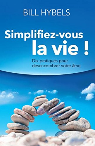 Stock image for Simplifiez-vous la vie ! - Dix pratiques pour dsencombrer votre me for sale by medimops