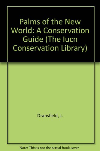 The Palms of the New World: A Conservation Census (The Iucn Conservation Library) (9782880329419) by Dransfield, John; Johnson, Dennis Victor; Synge, Hugh