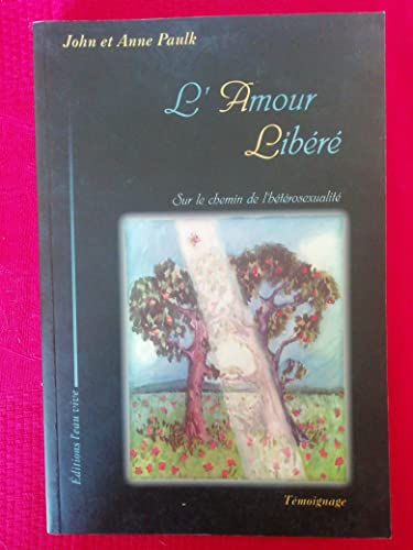 Stock image for L'amour libr, sur le chemin de l'htrosexualit, tmoignage for sale by Ammareal