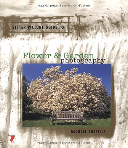 Imagen de archivo de Better Picture Guide to Flower & Garden Photography (Better Picture Guide Series) a la venta por Open Books