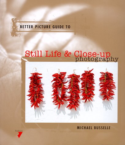 Stock image for STILL LIFE & CLOSEUP PHOTOGRAPHY (Better Picture Guides) for sale by Wonder Book