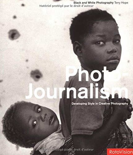 Imagen de archivo de Photo Journalism: Developing Style In Creative Photography (Black & White Photography) a la venta por MusicMagpie