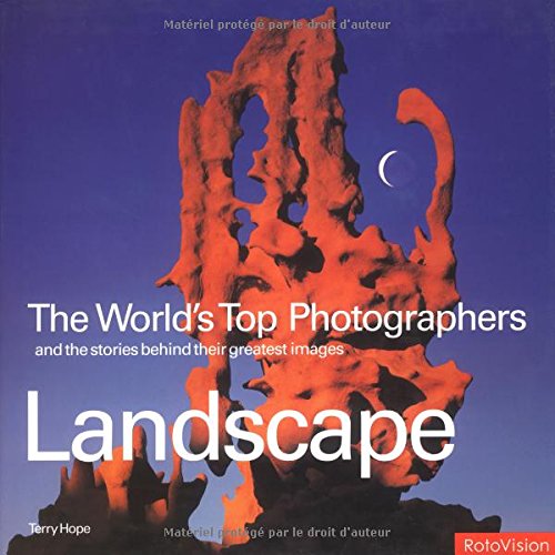 Imagen de archivo de The World's Top Photographers : And the Stories Behind Their Greatest Images: Landscape a la venta por Better World Books: West