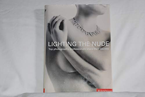 Beispielbild fr Lighting the Nude: Top Photography Professionals Share Their Secrets zum Verkauf von SecondSale