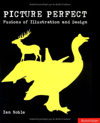 Picture Perfect: Fusions of Illustration and Design (9782880467548) by Noble, Ian