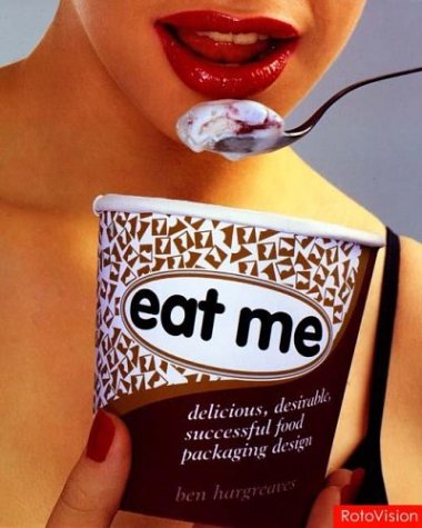 Eat Me: delicious, desirable, successful food packaging design