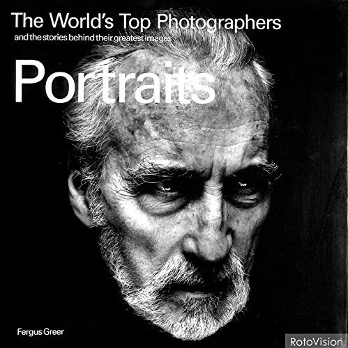 Portraits: The World's Top Photographers and the Stories Behind Their Greatest Images