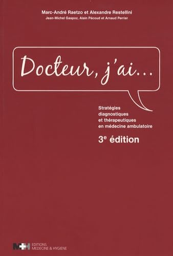 Stock image for Docteur, j'ai. : Stratgies diagnostiques et thrapeutiques en mdecine dambulatoire for sale by Ammareal