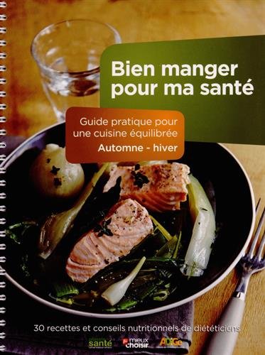 Stock image for Bien manger pour ma sante (automne-hiver): GUIDE PRATIQUE POUR UNE CUISINE EQUILIBREE (AUTOMNE-HIVER) COLLECTIF for sale by BIBLIO-NET