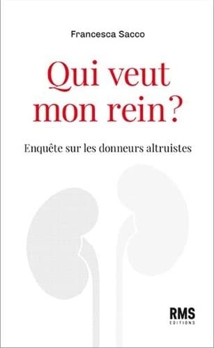 Stock image for Qui veut mon rein ?: ENQUETE SUR LES DONNEURS ALTRUISTES for sale by Ammareal