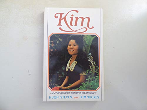 Kim: "Je Changerai Les Tenebres En Lumiere" (9782880500313) by Hugh Steven; Kim Wickes