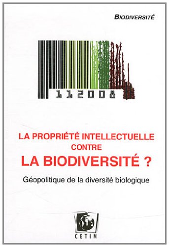 Beispielbild fr La proprit intellectuelle contre la biodiversit ? : Gopolitique de la diversit biologique zum Verkauf von Ammareal
