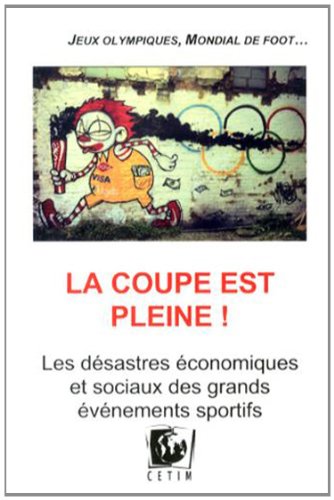 Beispielbild fr La Coupe est pleine ! : Les dsastres conomiques et sociaux des grands vnements sportifs zum Verkauf von medimops