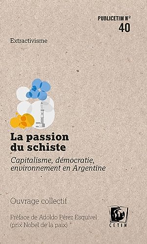 Beispielbild fr La Passion du Schiste - Capitalisme, Democratie, Environnement en Argentine [Broch] OPSur; Lassalle, Grgory; Espagne, Vincent; Collectif et Prez Esquivel, Adolfo zum Verkauf von BIBLIO-NET