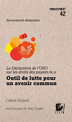 Beispielbild fr La Declaration de l'ONU Sur les Droits des Paysan.ne.s - Outil de Lutte pour un Avenir Commun [Broch] Hubert, Coline et Ziegler, Jean zum Verkauf von BIBLIO-NET