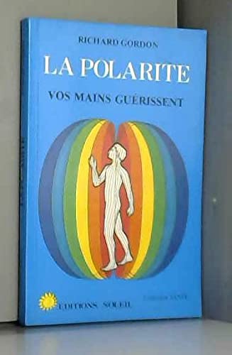 Beispielbild fr La polarit: Vos mains gurissent by Gordon, Richard zum Verkauf von Better World Books