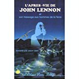 Imagen de archivo de L'aprs-vie de John Lennon et son message aux hommes de la terre a la venta por Chapitre.com : livres et presse ancienne