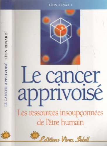 Beispielbild fr Le Cancer apprivois : Les Ressources insouponnes de l'tre humain zum Verkauf von Better World Books