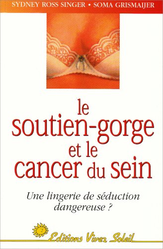 Beispielbild fr Le soutien-gorge et le cancer du sein: Une lingerie de s duction dangeureuse ? zum Verkauf von WorldofBooks
