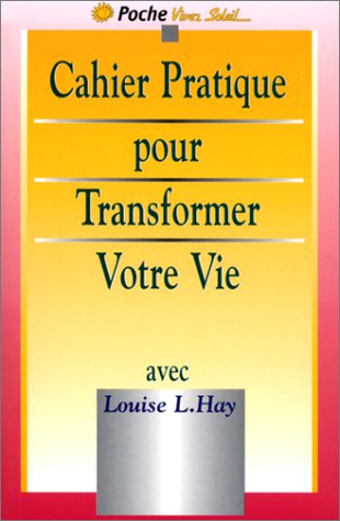 Le cahier pratique de transformez votre vie (9782880582760) by Hay, Louise L.