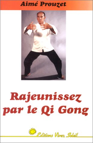Beispielbild fr Rajeunissez par le Qi Gong: l'auto-gurison par le Qi Gong zum Verkauf von Librairie Ancienne Ren Vernet