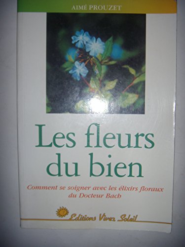 Beispielbild fr Les Fleurs Du Bien : Comment Se Soigner Avec Les lixirs Du Docteur Bach zum Verkauf von RECYCLIVRE