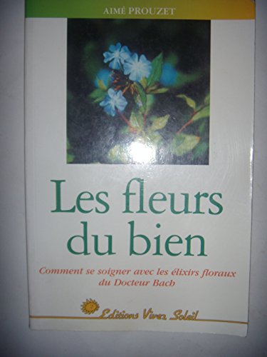 9782880583309: Les Fleurs Du Bien. Comment Se Soigner Avec Les Elixirs Floraux Du Docteur Bach: Comment se soigner avec les lixirs floraux du Docteur bach