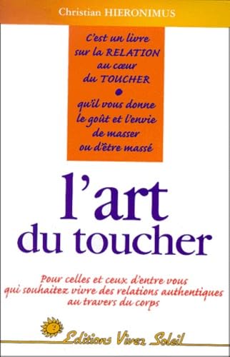 Beispielbild fr L'art du toucher : pour celles et ceux d'entre vous qui souhaitez vivre des relations authentiques au travers du corps zum Verkauf von Les mots en page