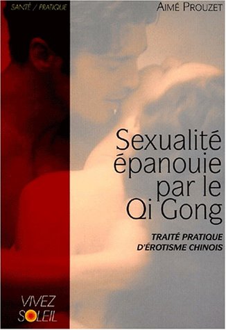 Beispielbild fr Sexualit panouie Par Le Qi Gong : Trait Pratique D'rotisme Chinois zum Verkauf von RECYCLIVRE