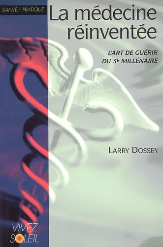 La mÃ©decine rÃ©inventÃ©e: L'art de guÃ©rir du 3e millÃ©naire (9782880583750) by Dossey, Larry