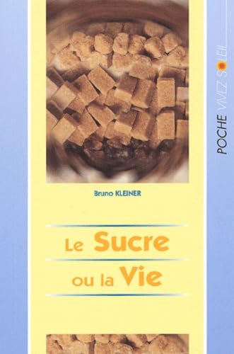 Beispielbild fr Le Sucre ou la Vie : Librez-vous du sucre avant qu'il ne rduise votre sant en poussire zum Verkauf von Ammareal