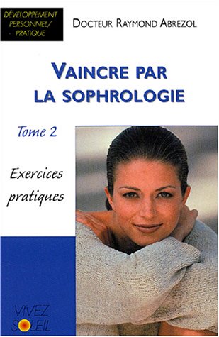 Stock image for Vaincre par la sophrologie : Tome 2, Exercices pratiques for sale by medimops