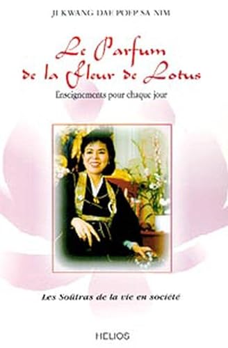 Imagen de archivo de Le Parfum De La Fleur De Lotus : Enseignements Pour Chaque Jour : Les Sotras De La Vie En Socit a la venta por RECYCLIVRE